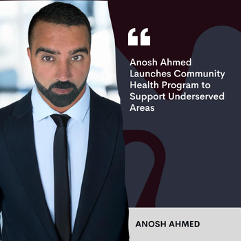 Anosh Ahmed Launches Community Health Program to Support Underserved Areas